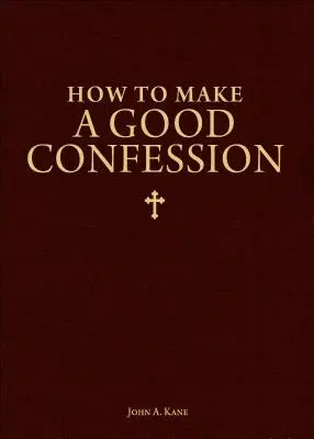 Jak se dobře vyzpovídat: Jak se vyzpovídat: Kapesní průvodce smířením s Bohem - How to Make a Good Confession: A Pocket Guide to Reconciliation with God