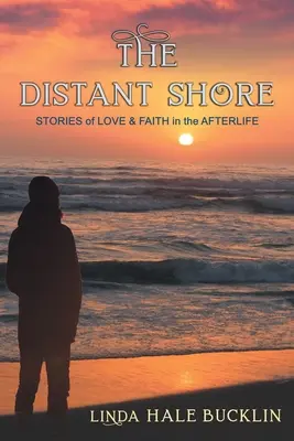 Vzdálený břeh: Příběhy o lásce a víře v posmrtný život - The Distant Shore: Stories of Love and Faith in the Afterlife