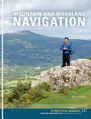 Navigace v horách a vřesovištích - praktická příručka: Základní znalosti pro orientaci v terénu. - Mountain and Moorland Navigation - A Practical Manual: Essential Knowledge for Finding Your Way on Land
