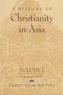 Dějiny křesťanství v Asii: Svazek I: Počátky do roku 1500 - A History of Christianity in Asia: Volume I: Beginnings to 1500