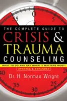 Kompletní průvodce krizovým a traumatickým poradenstvím: Co dělat a říkat, když na tom nejvíc záleží! - The Complete Guide to Crisis & Trauma Counseling: What to Do and Say When It Matters Most!