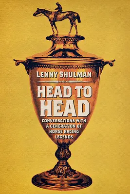 Hlava na hlavu: Rozhovory s generací dostihových legend - Head to Head: Conversations with a Generation of Horse Racing Legends