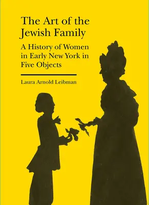 Umění židovské rodiny: Dějiny žen v raném New Yorku v pěti objektech - The Art of the Jewish Family: A History of Women in Early New York in Five Objects