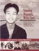 Stanley Hayami, syn Nisei: Jeho deník, dopisy a příběh z amerického koncentračního tábora na bojiště, 1942-1945 - Stanley Hayami, Nisei Son: His Diary, Letters, and Story from an American Concentration Camp to Battlefield, 1942-1945