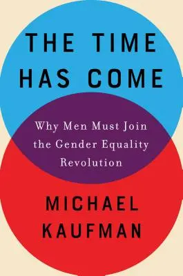 Přišel čas: Proč se muži musí připojit k revoluci za rovnost pohlaví - The Time Has Come: Why Men Must Join the Gender Equality Revolution
