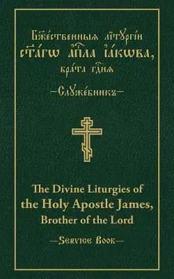 Božské liturgie svatého apoštola Jakuba, bratra Páně: Jakuba Jakubova, jeho knihy, slovansko-anglický paralelní text - The Divine Liturgies of the Holy Apostle James, Brother of the Lord: Slavonic-English Parallel Text