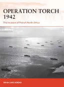 Operace Torch 1942: Invaze do francouzské severní Afriky - Operation Torch 1942: The Invasion of French North Africa