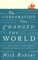 Korporace, která změnila svět: Jak Východoindická společnost formovala moderní nadnárodní společnost - The Corporation That Changed the World: How the East India Company Shaped the Modern Multinational