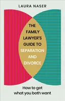 Průvodce rodinného právníka rozchodem a rozvodem: Jak dosáhnout toho, co oba chcete - The Family Lawyer's Guide to Separation and Divorce: How to Get What You Both Want