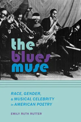 Bluesová múza: Rasa, gender a hudební celebrity v americké poezii - The Blues Muse: Race, Gender, and Musical Celebrity in American Poetry