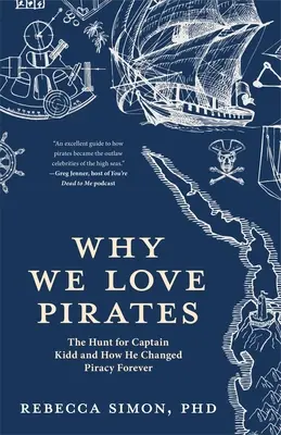 Proč milujeme piráty: Pátrání po kapitánu Kiddovi a jak navždy změnil pirátství (námořní dějiny a pirátství, globalizace, Karibik). - Why We Love Pirates: The Hunt for Captain Kidd and How He Changed Piracy Forever (Maritime History and Piracy, Globalization, Caribbean His