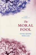 Morální blázen: Případ pro amorálnost - The Moral Fool: A Case for Amorality