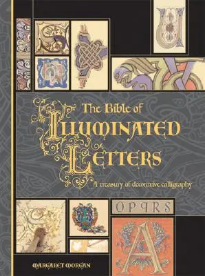 Bible iluminovaných písmen: Klenotnice dekorativní kaligrafie: Osvětlené písmo: Klenotnice osvětlených písní. - The Bible of Illuminated Letters: A Treasury of Decorative Calligraphy