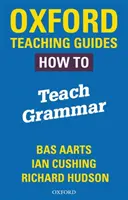 Oxford Teaching Guides: Jak učit gramatiku - Oxford Teaching Guides: How To Teach Grammar
