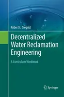 Decentralizované vodohospodářské inženýrství: A Curriculum Workbook - Decentralized Water Reclamation Engineering: A Curriculum Workbook