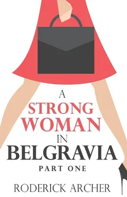 Silná žena v Belgravii: Část první: Původní autorka v Belgii: Původní autorka v Belgii: První část - A Strong Woman in Belgravia: Part One