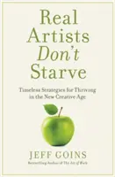 Skuteční umělci nehladoví: Nadčasové strategie pro prosperitu v novém tvůrčím věku - Real Artists Don't Starve: Timeless Strategies for Thriving in the New Creative Age