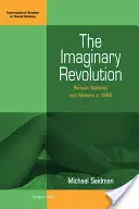 Imaginární revoluce: Pařížští studenti a dělníci v roce 1968 - The Imaginary Revolution: Parisian Students and Workers in 1968