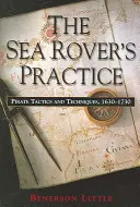 Praxe mořského tuláka: Pirátské taktiky a techniky, 1630-1730 - The Sea Rover's Practice: Pirate Tactics and Techniques, 1630-1730