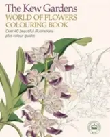 Svět květin v Kew Gardens: Omalovánky - více než 40 krásných ilustrací a barevné průvodce - Kew Gardens World of Flowers Colouring Book - Over 40 Beautiful Illustrations Plus Colour Guides