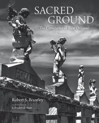 Posvátná půda: (Úchvatné dvojbarevné fotografie legendárních hřbitovů v New Orleans) - Sacred Ground: The Cemeteries of New Orleans (Stunning Duotone Photographs of New Orleans Legendary Cemeteries)