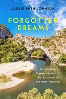 Zapomenuté sny: Znovuobjevení romantismu ve filmu Wernera Herzoga - Forgotten Dreams: Revisiting Romanticism in the Cinema of Werner Herzog