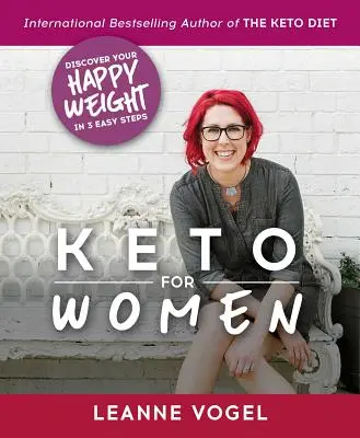 Keto pro ženy: Keto: průvodce ve třech krocích k objevení neomezené energie a šťastné váhy. - Keto for Women: A 3-Step Guide to Uncovering Boundless Energy and Your Happy Weight