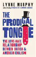 Marnotratný jazyk - Vztah lásky a nenávisti mezi britskou a americkou angličtinou - Prodigal Tongue - The Love-Hate Relationship Between British and American English