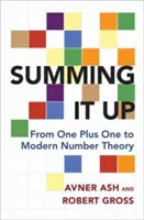 Shrnutí: Od jedničky plus jedničky k moderní teorii čísel - Summing It Up: From One Plus One to Modern Number Theory