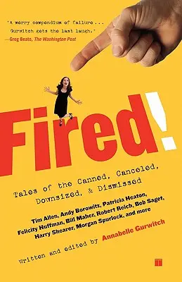 Vyhazov! Příběhy propuštěných, zrušených, snížených a propuštěných zaměstnanců - Fired!: Tales of the Canned, Canceled, Downsized, and Dismissed