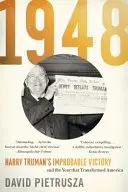 1948: Nepravděpodobné vítězství Harryho Trumana a rok, který změnil Ameriku - 1948: Harry Truman's Improbable Victory and the Year That Transformed America