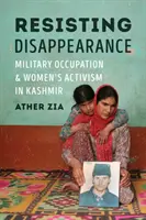 Odpor proti zmizení: Vojenská okupace a ženský aktivismus v Kašmíru - Resisting Disappearance: Military Occupation and Women's Activism in Kashmir