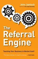 Doporučovací motor: Naučte svou firmu, aby se sama prodávala - The Referral Engine: Teaching Your Business to Market Itself
