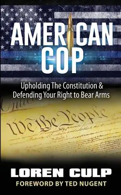 Americký policajt: Dodržování ústavy a obrana práva nosit zbraň (American Cop: Upholding the Constitution and Defending Your Right to Bear Arms) - American Cop: Upholding the Constitution and Defending Your Right to Bear Arms
