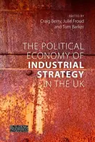 Politická ekonomie průmyslové strategie ve Spojeném království: Od problémů s produktivitou k rozvojovým dilematům - The Political Economy of Industrial Strategy in the UK: From Productivity Problems to Development Dilemmas