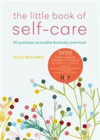 Malá kniha péče o sebe - 30 praktik pro zklidnění těla, mysli a duše - Little Book of Self-care - 30 practices to soothe the body, mind and soul