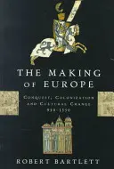 Vytváření Evropy: Dobyvatelství, kolonizace a kulturní změny 950-1350 - The Making of Europe: Conquest, Colonization, and Cultural Change, 950-1350