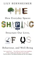 Utváření nás - Jak každodenní prostory strukturují náš život, chování a blahobyt - Shaping of Us - How Everyday Spaces Structure our Lives, Behaviour, and Well-Being