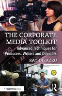 Soubor nástrojů pro firemní média: Pokročilé techniky pro producenty, scénáristy a režiséry: Příručka pro mediální pracovníky. - The Corporate Media Toolkit: Advanced Techniques for Producers, Writers and Directors
