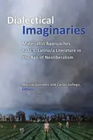 Dialektické představy: Dialektické imaginace: materialistické přístupy k latinskoamerické literatuře v době neoliberalismu. - Dialectical Imaginaries: Materialist Approaches to U.S. Latino/A Literature in the Age of Neoliberalism