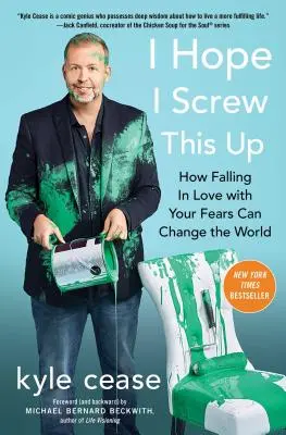 Doufám, že to podělám: Jak zamilování se do svých strachů může změnit svět - I Hope I Screw This Up: How Falling in Love with Your Fears Can Change the World