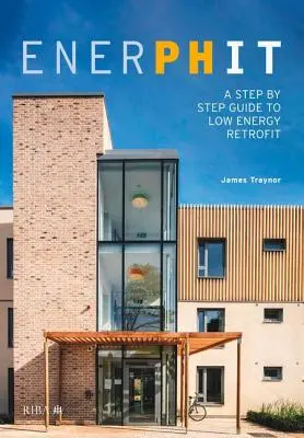 Enerphit: Průvodce krok za krokem nízkoenergetickou modernizací - Enerphit: A Step by Step Guide to Low Energy Retrofit