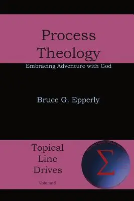 Procesní teologie: Procesualizace: Přijímání dobrodružství s Bohem - Process Theology: Embracing Adventure with God
