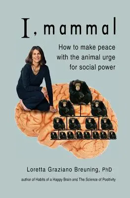 Já, savec: Jak se smířit se zvířecí touhou po společenské moci - I, Mammal: How to Make Peace With the Animal Urge for Social Power