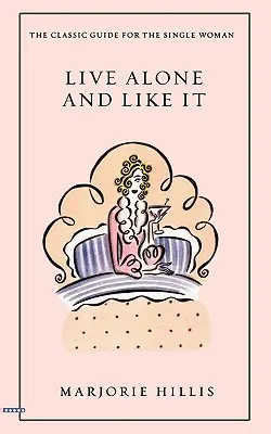 Žít sám a mít to rád: Klasický průvodce pro svobodné ženy - Live Alone and Like It: The Classic Guide for the Single Woman