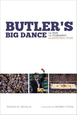 Butlerův velký tanec: Tým, turnaj a basketbalová horečka - Butler's Big Dance: The Team, the Tournament, and Basketball Fever