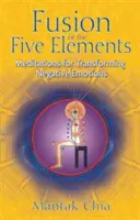 Spojení pěti prvků: Meditace pro transformaci negativních emocí. - Fusion of the Five Elements: Meditations for Transforming Negative Emotions