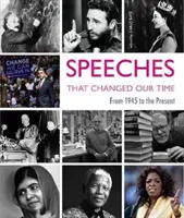 Projevy, které změnily naši dobu: Od roku 1945 do současnosti - Speeches That Changed Our Times: From 1945 to the Present