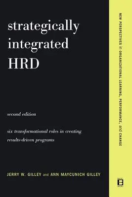 Strategicky integrovaná Hrd: Šestikrokový přístup k vytváření programů zaměřených na výsledky Výkonnost - Strategically Integrated Hrd: A Six- Step Approach to Creating Results-Driven Programs Performance