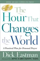 Hodina, která změní svět: Praktický plán pro osobní modlitbu: kniha, která změní svět: Praktický plán pro osobní modlitbu - The Hour That Changes the World: A Practical Plan for Personal Prayer